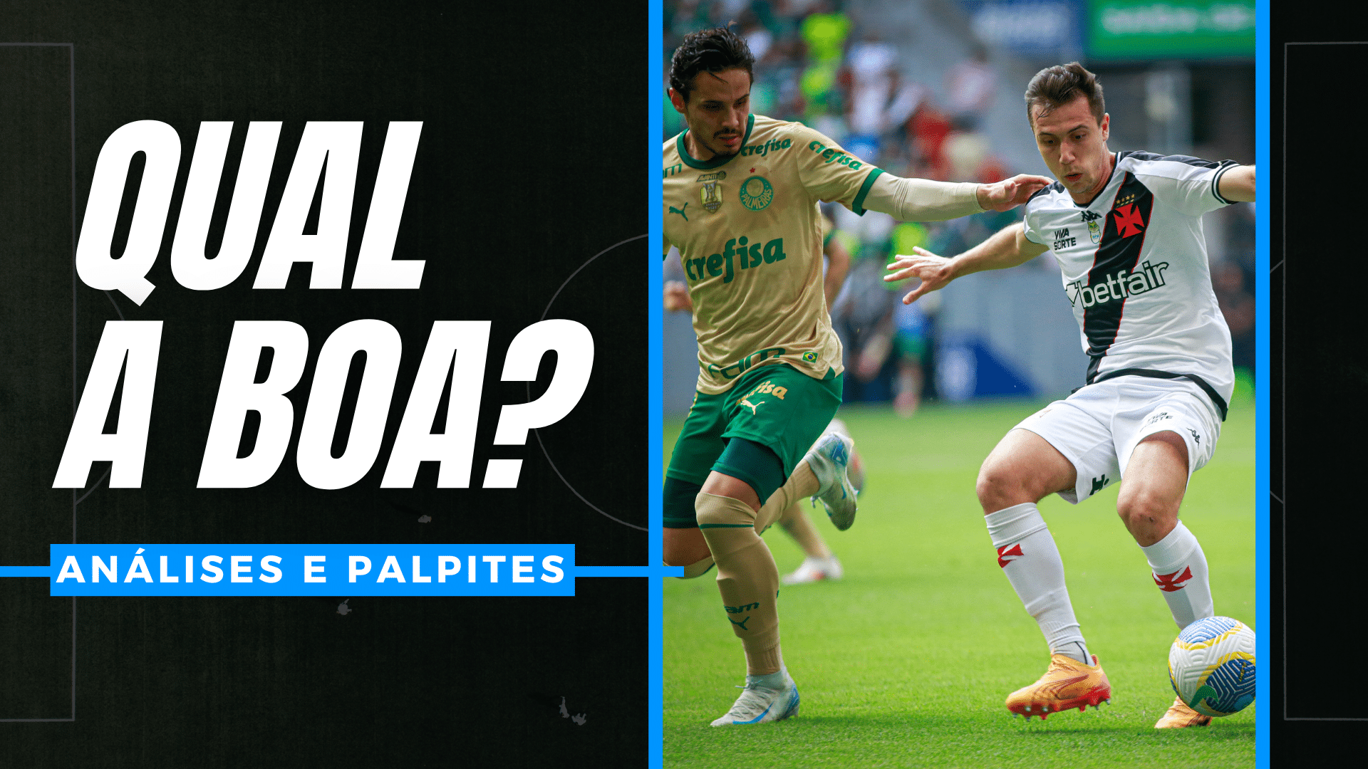 QUAL A BOA? para Vasco x Palmeiras, com análises e palpites para apostas